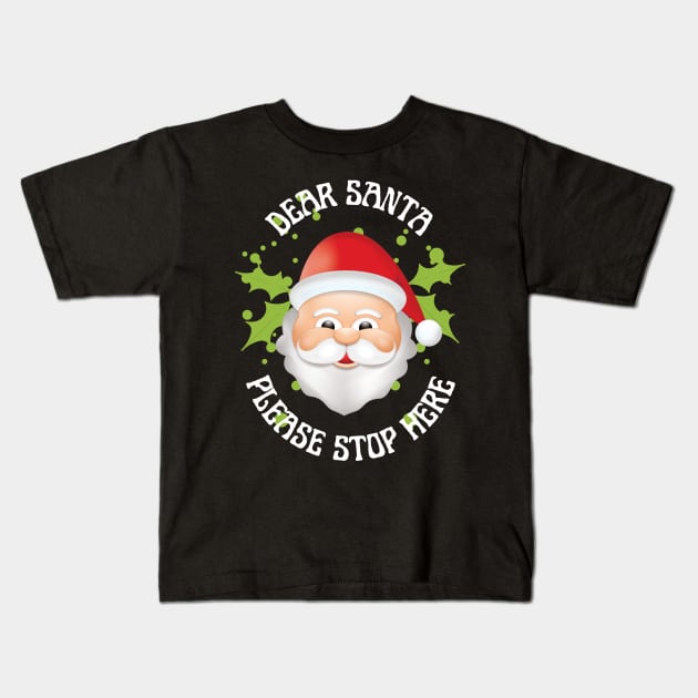 Dear Santa Please Stop Here, Christmas Kids T-Shirt by Global Creation